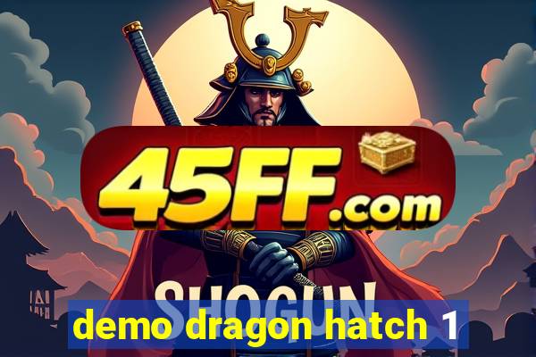 demo dragon hatch 1